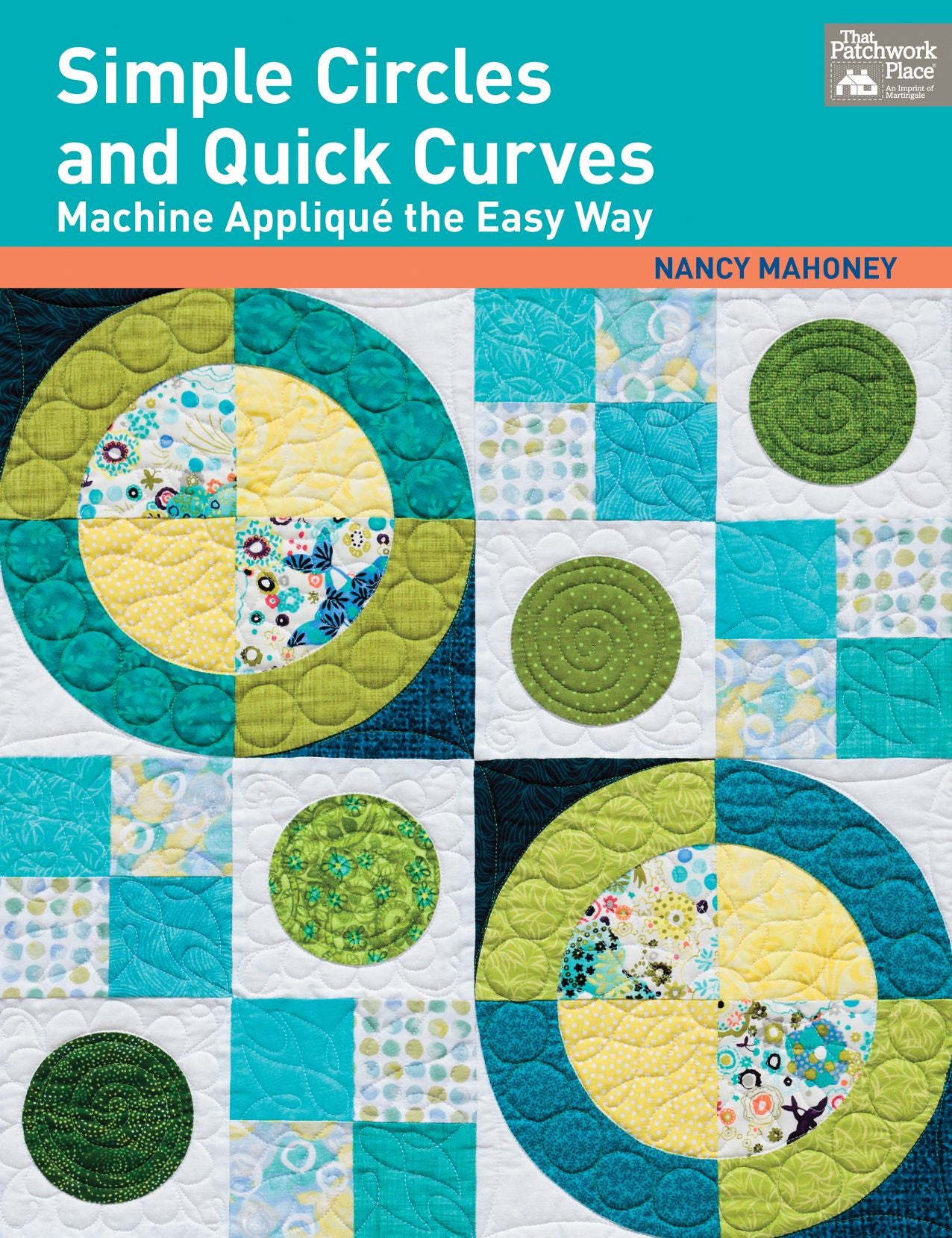 Simple Circles and Quick Curves: Machine Applique the Easy Way