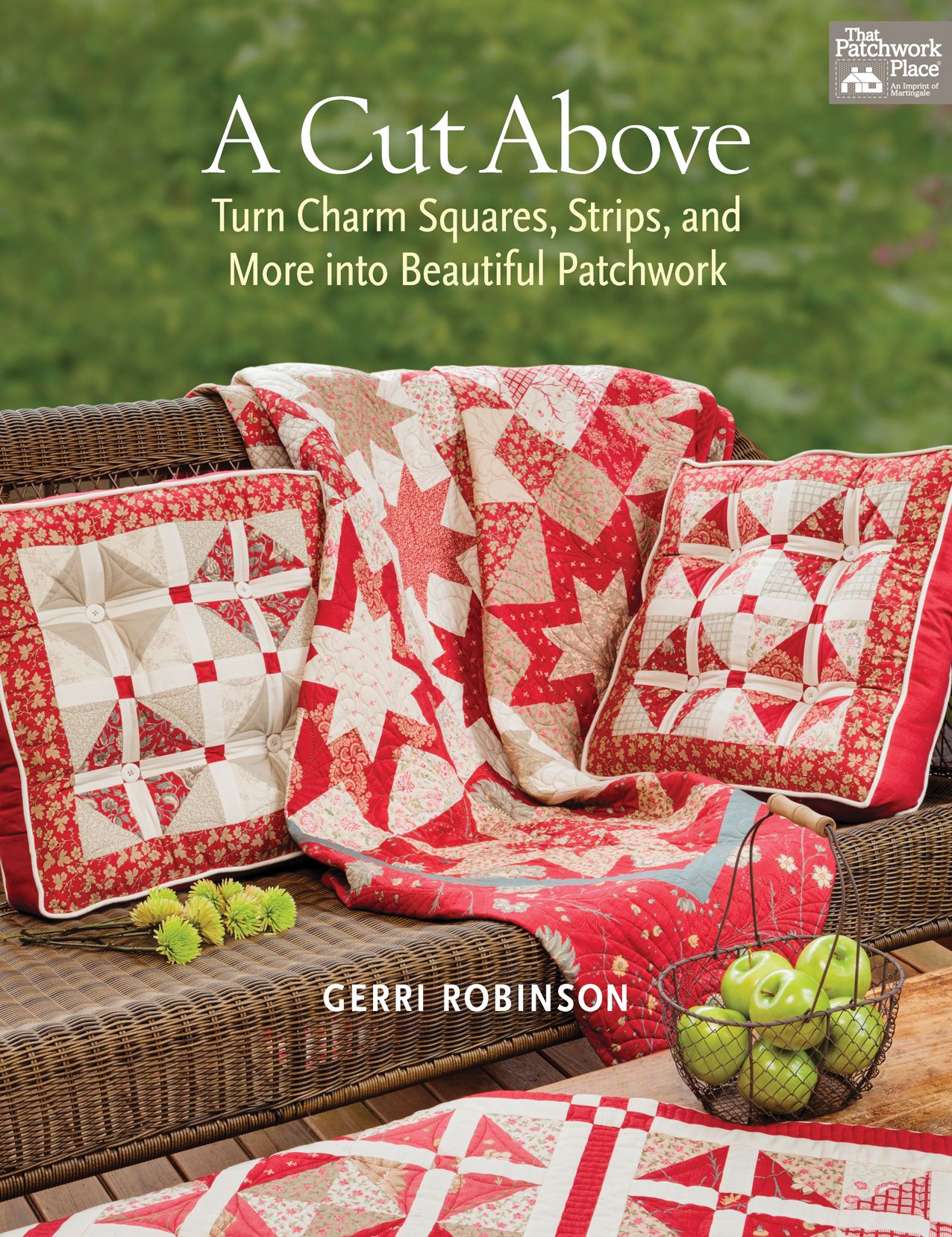 A Cut Above: Turn Charm Squares, Strips, and More Into Beautiful Patchwork