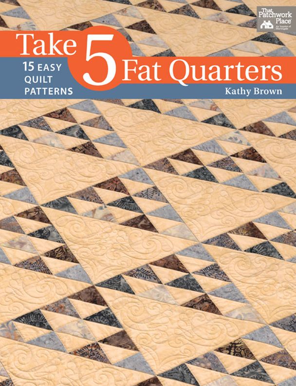 Take 5 Fat Quarters: 15 Easy Quilt Patterns