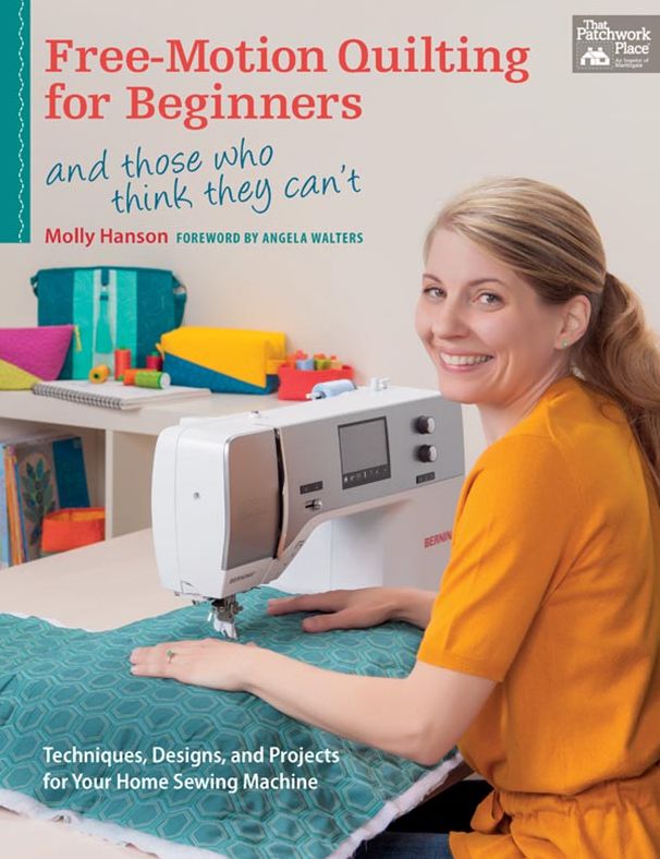 Free-Motion Quilting for Beginners: And Those Who Think They Can't