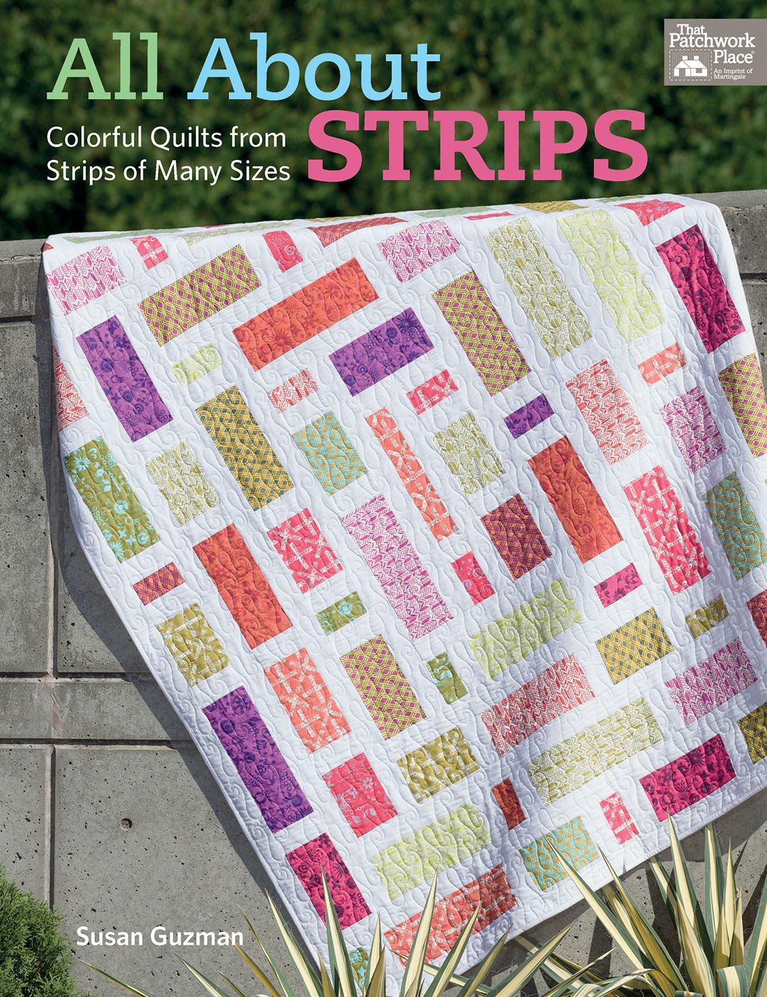 All about Strips: Colorful Quilts from Strips of Many Sizes