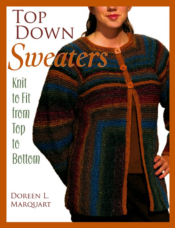 Top Down Sweaters: Knit to Fit from Top to Bottom