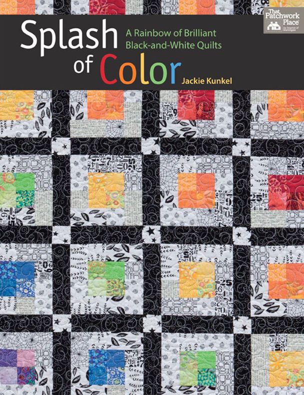 Splash of Color: A Rainbow of Brilliant Black-and-White Quilts