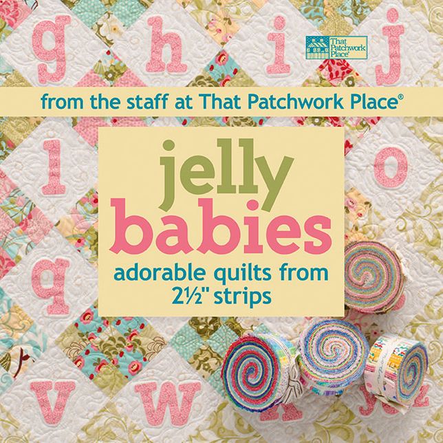 Jelly Babies: Adorable Quilts from 2 1/2" Strips From the Staff at That Patchwork Place