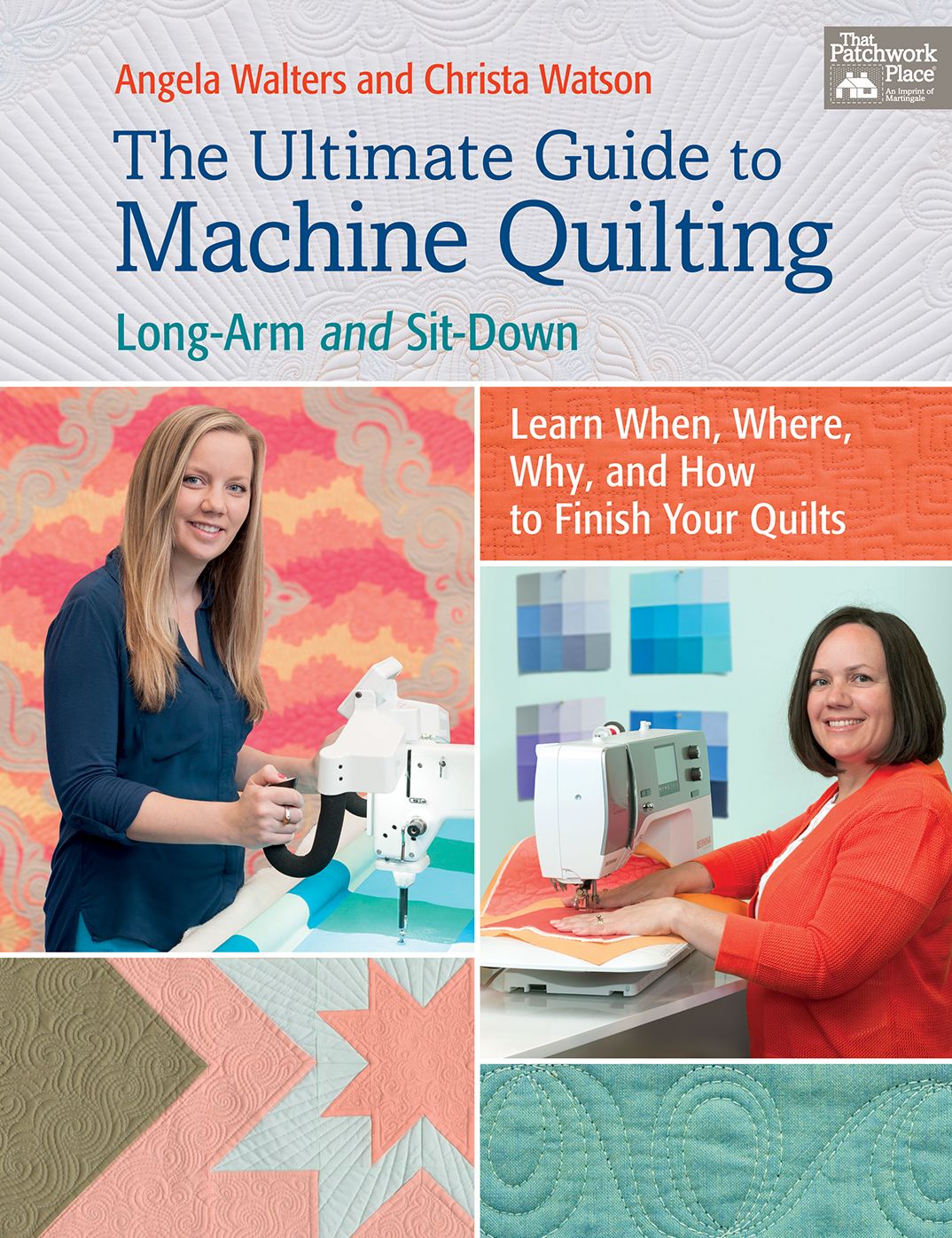 The Ultimate Guide to Machine Quilting: Long-Arm and Sit-Down--Learn When, Where, Why, and How to Finish Your Quilts