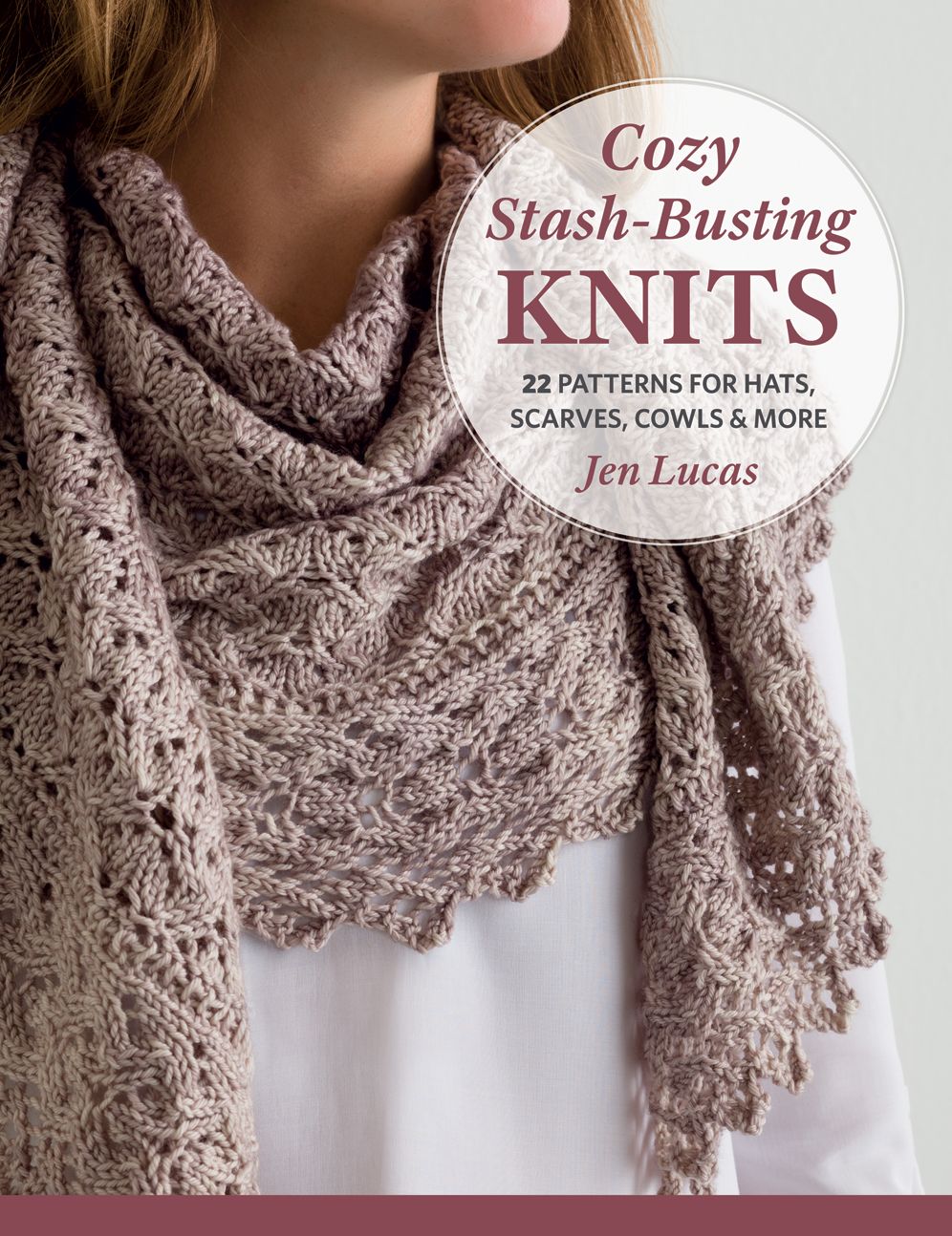 Cozy Stash-Busting Knits: 22 Patterns for Hats, Scarves, Cowls More