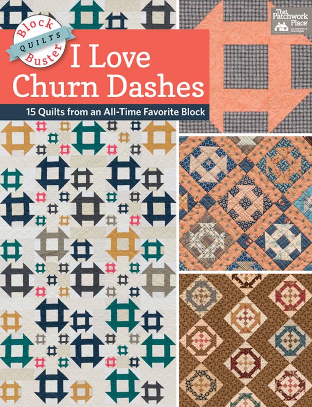 Block-Buster Quilts - I Love Churn Dashes: 15 Quilts from an All-Time Favorite Block