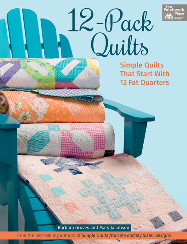 12-Pack Quilts: Simple Quilts That Start with 12 Fat Quarters