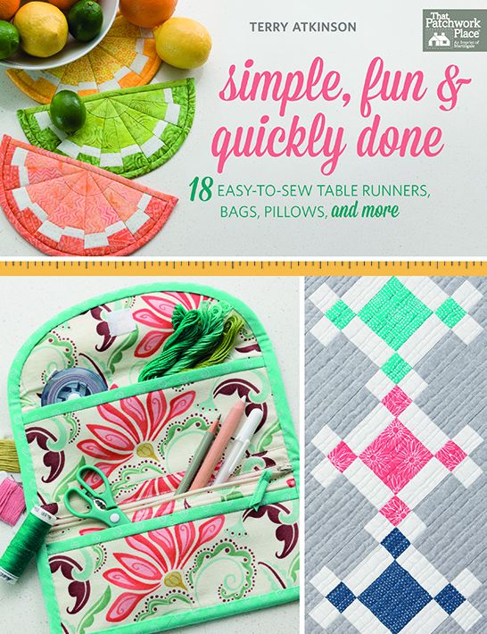 Simple, Fun Quickly Done: 18 Easy-To-Sew Table Runners, Bags, Pillows, and More
