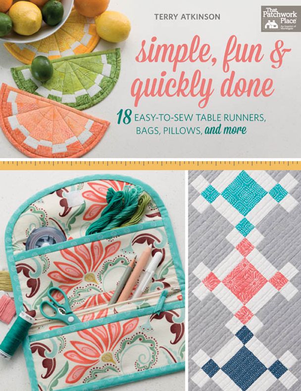 Simple, Fun & Quickly Done: 18 Easy-to-Sew Table Runners, Bags, Pillows, and More