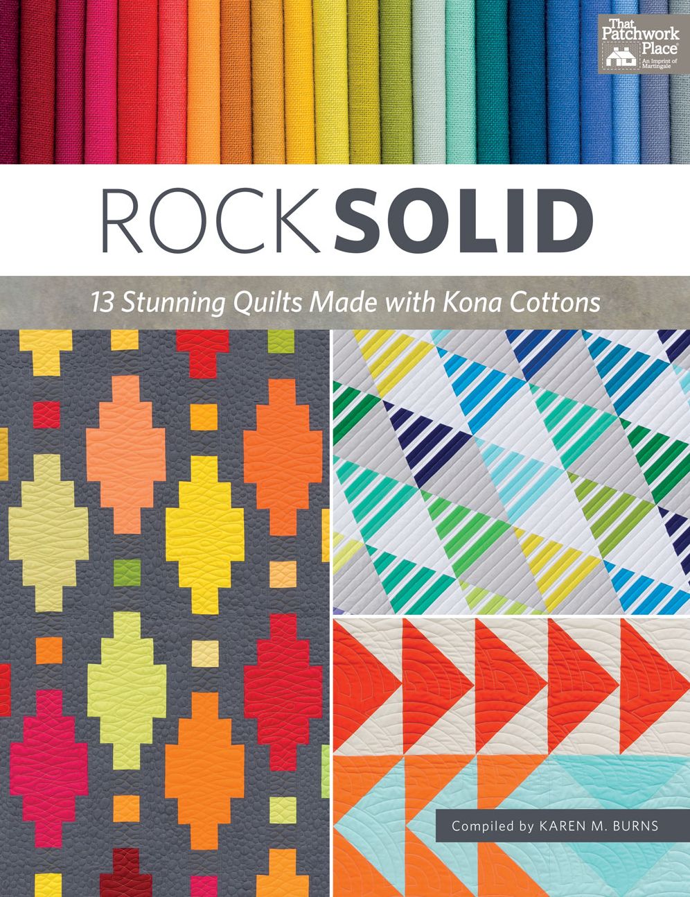 Rock Solid: 13 Stunning Quilts Made with Kona Cottons