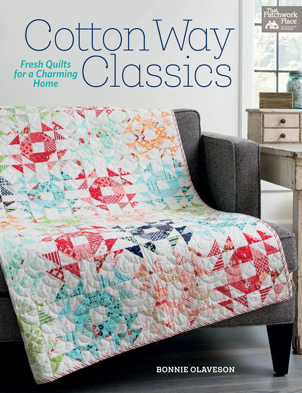Cotton Way Classics: Fresh Quilts for a Charming Home