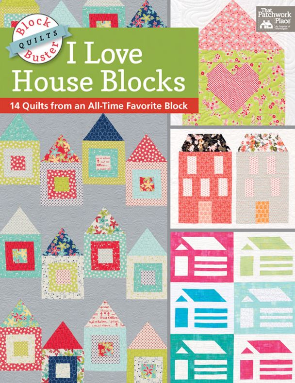 Block-Buster Quilts - I Love House Blocks: 14 Quilts from an All-Time Favorite Block