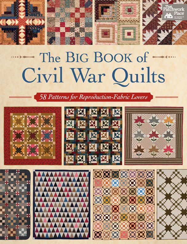 The Big Book of Civil War Quilts: 58 Patterns for Reproduction-Fabric Lovers