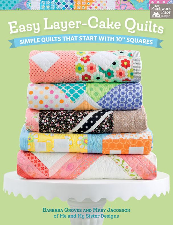 Easy Layer-Cake Quilts: Simple Quilts That Start with 10" Squares