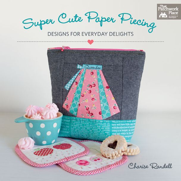 Super Cute Paper Piecing: Designs for Everyday Delights