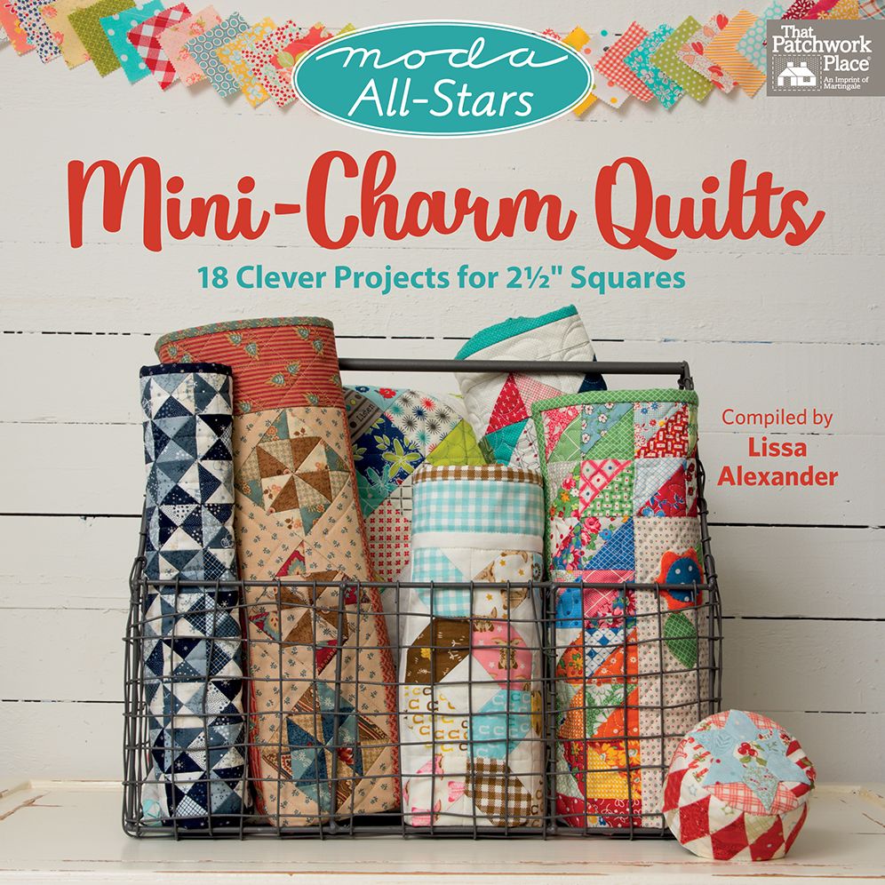 Moda All-Stars - Mini-Charm Quilts: 18 Clever Projects for 2-1/2" Squares