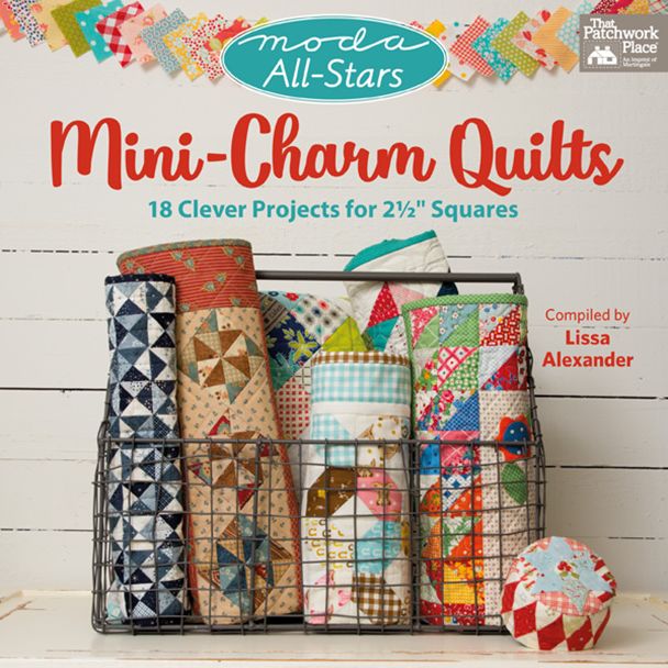 Moda All-Stars - Mini-Charm Quilts: 18 Clever Projects for 2-1/2" Squares