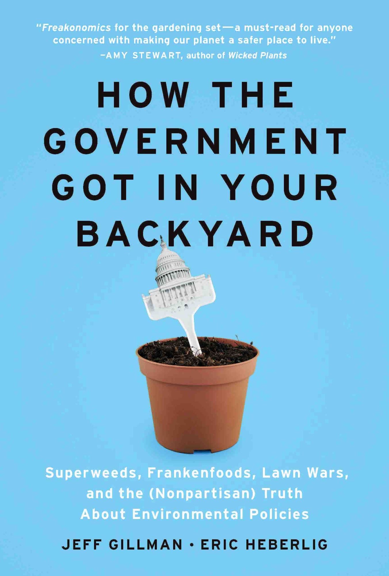 How the Government Got in Your Backyard: Superweeds, Frankenfoods, Lawn Wars, and the (Nonpartisan) Truth About Environmental Policies