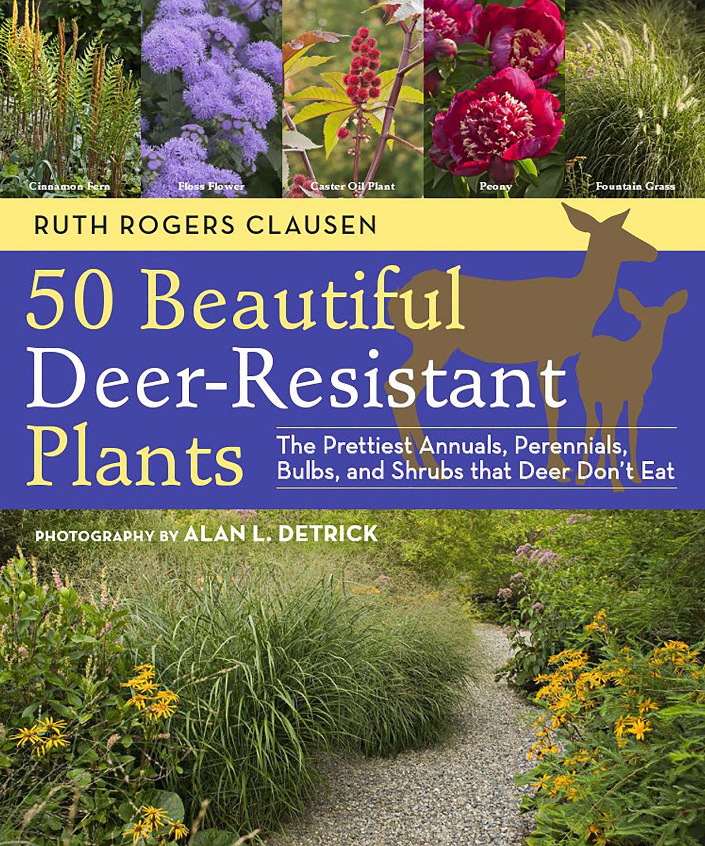 50 Beautiful Deer-Resistant Plants: The Prettiest Annuals, Perennials, Bulbs, and Shrubs that Deer Don't Eat