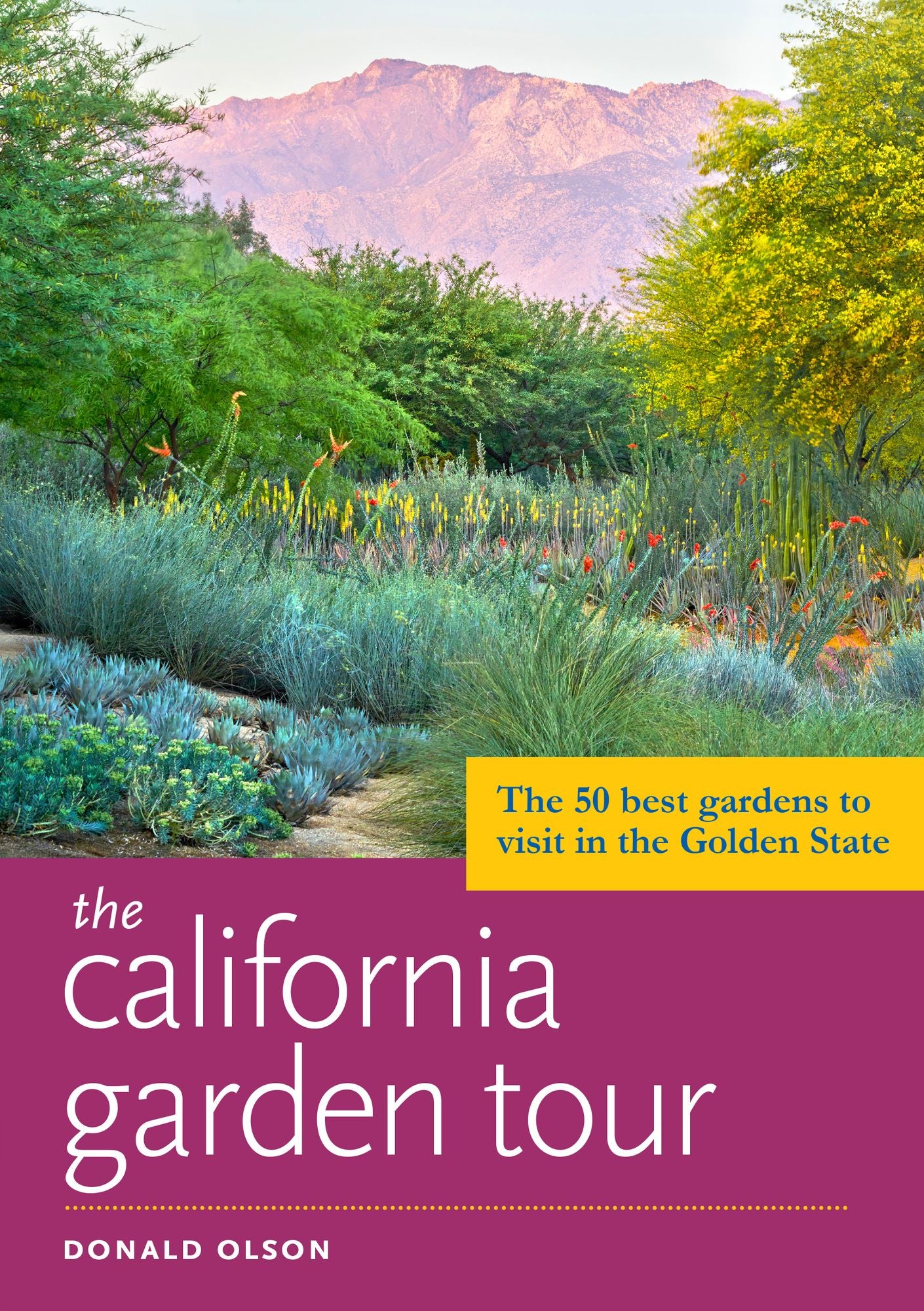 The California Garden Tour: The 50 Best Gardens to Visit in the Golden State