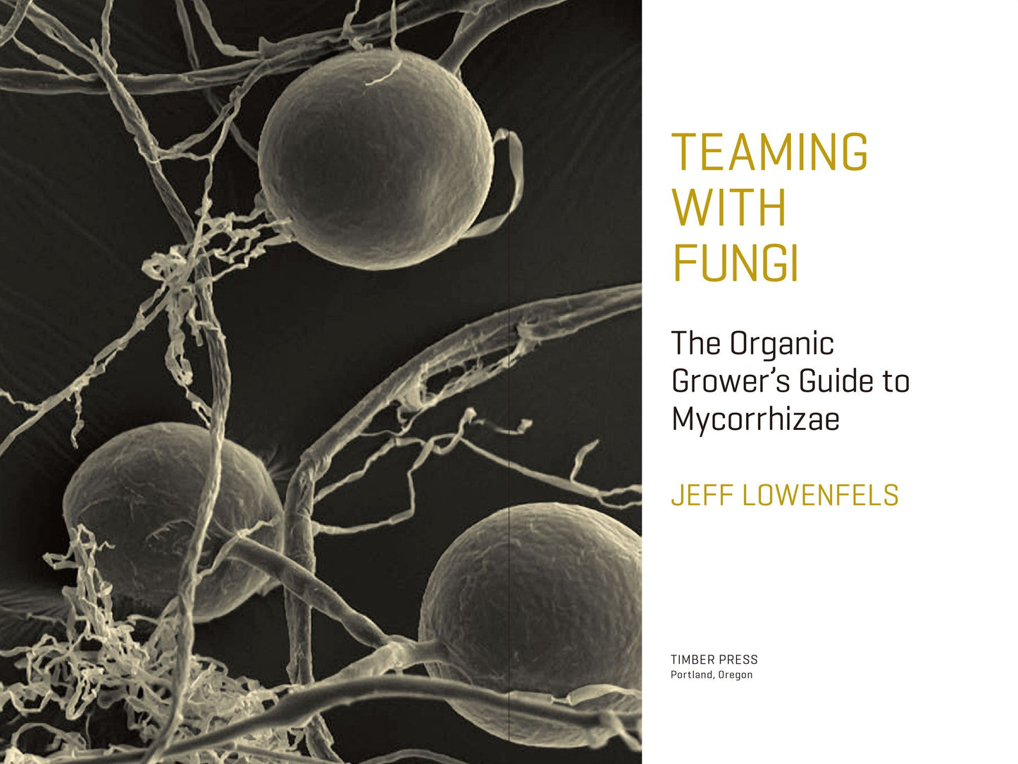 Teaming with Fungi: The Organic Grower's Guide to Mycorrhizae