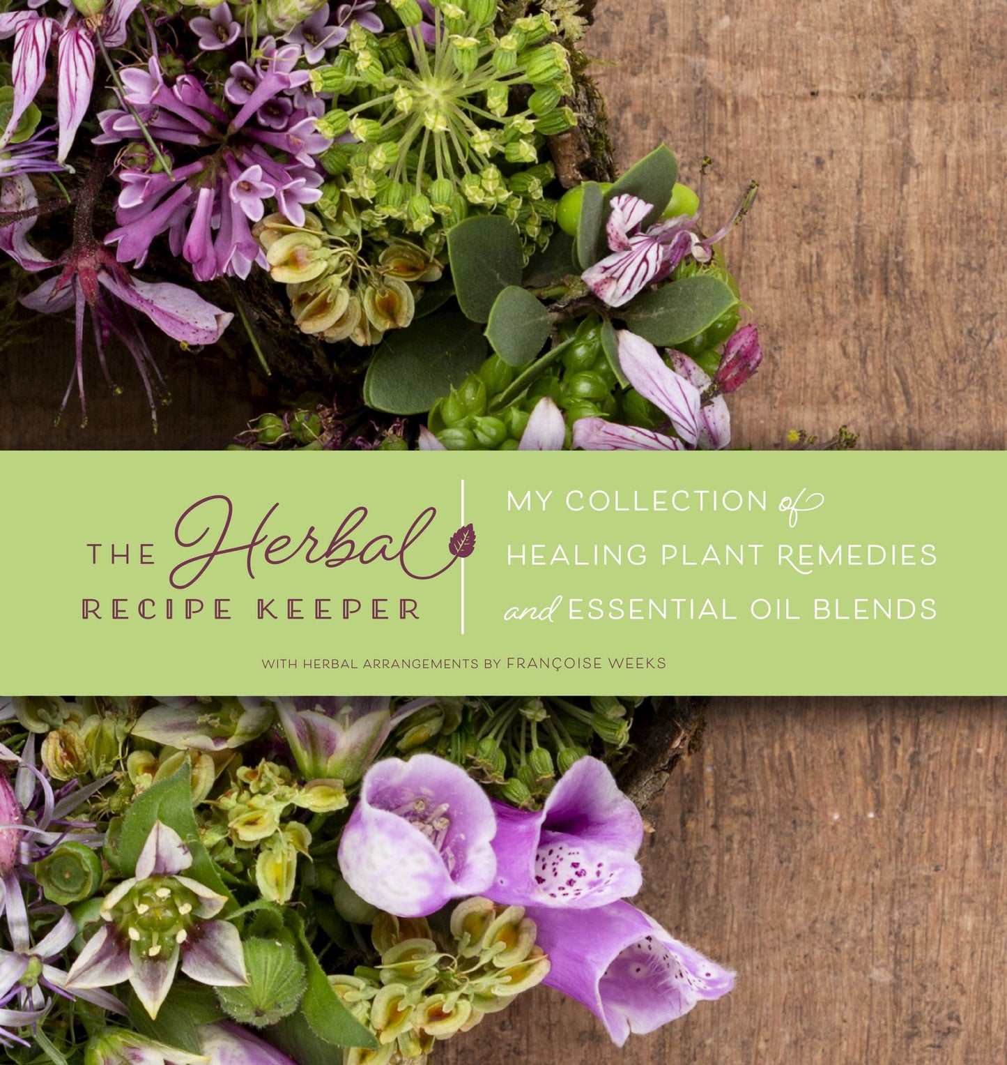 The Herbal Recipe Keeper: My Collection of Healing Plant Remedies and Essential Oil Blends