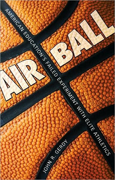 Air Ball: American Education's Failed Experiment with Elite Athletics