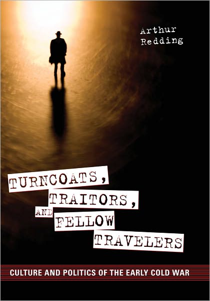 Turncoats, Traitors, and Fellow Travelers: Culture and Politics of the Early Cold War