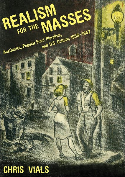 Realism for the Masses: Aesthetics, Popular Front Pluralism, and U.S. Culture, 1935-1947