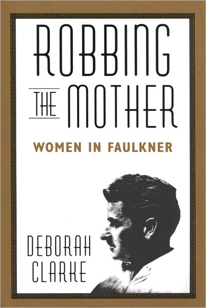 Robbing The Mother: Women in Faulkner