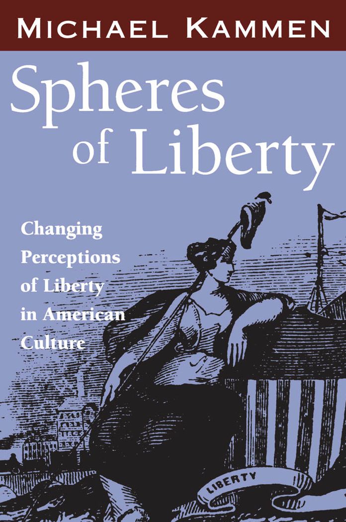 Spheres of Liberty: Changing Perceptions of Liberty in American Culture