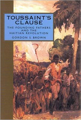 Toussaint's Clause: The Founding Fathers and the Haitian Revolution