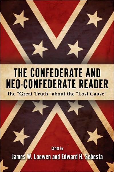 The Confederate and Neo-Confederate Reader: The "Great Truth" about the "Lost Cause"