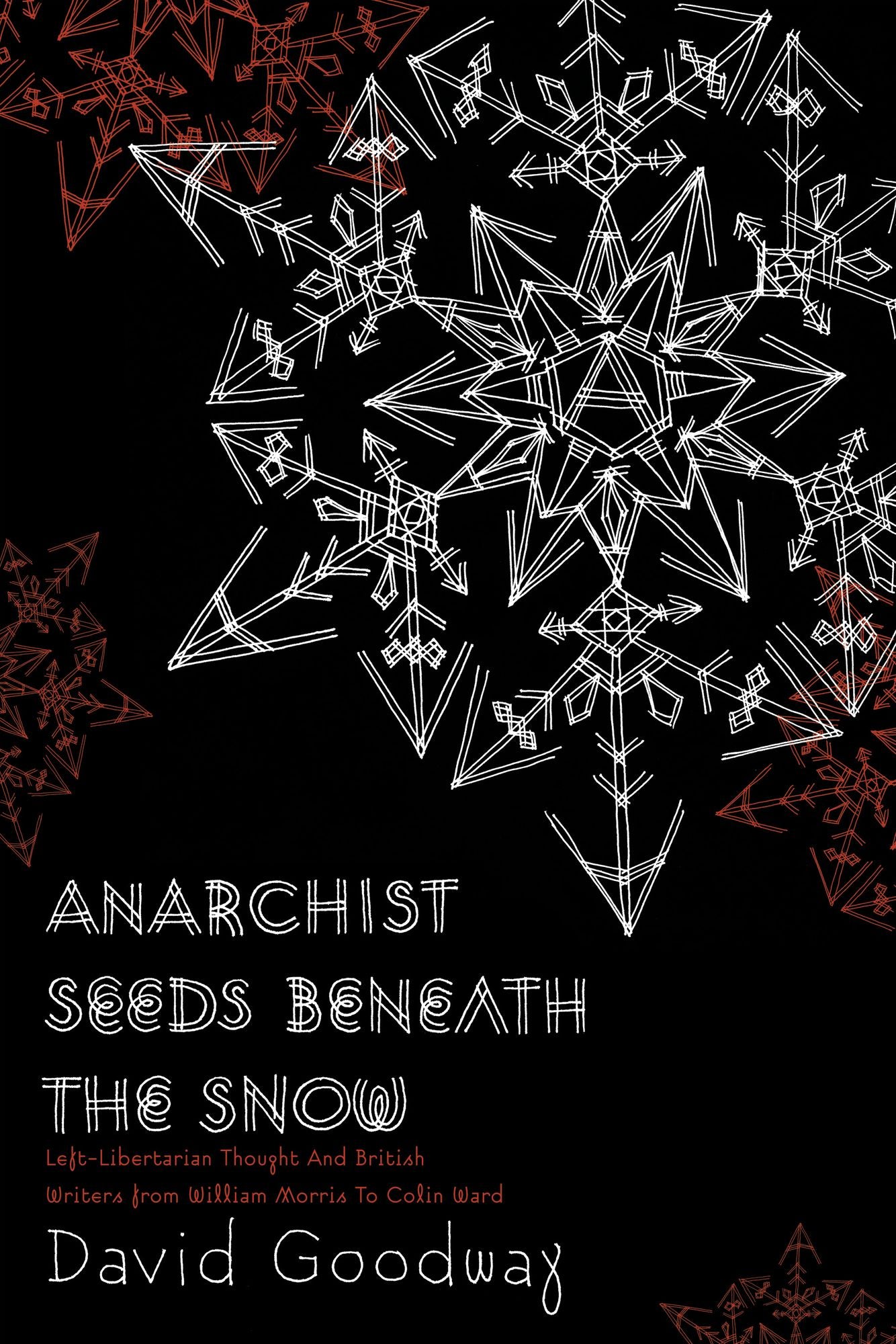 Anarchist Seeds Beneath the Snow: Left-Libertarian Thought and British Writers from William Morris to Colin Ward