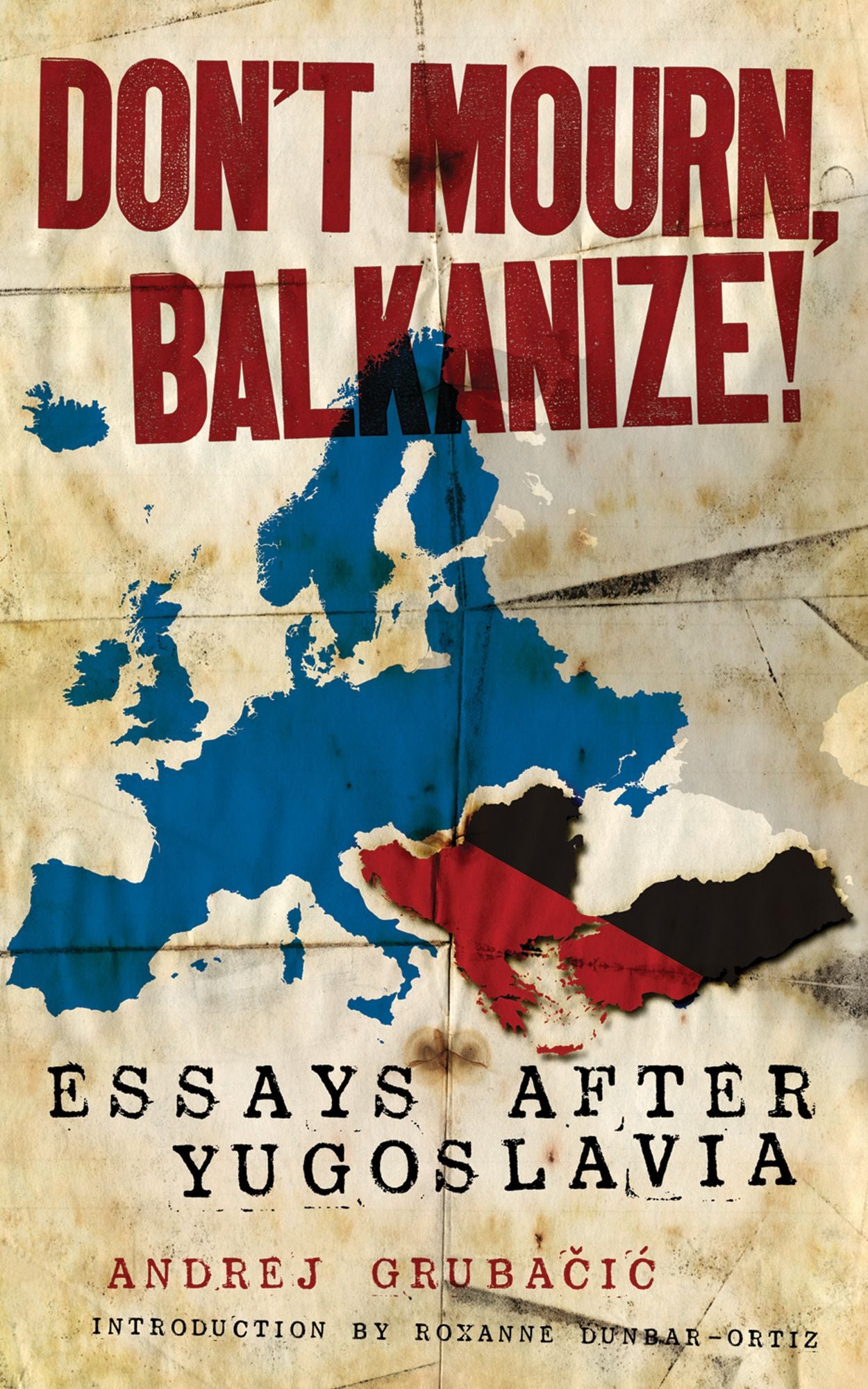 Don't Mourn, Balkanize!: Essays After Yugoslavia