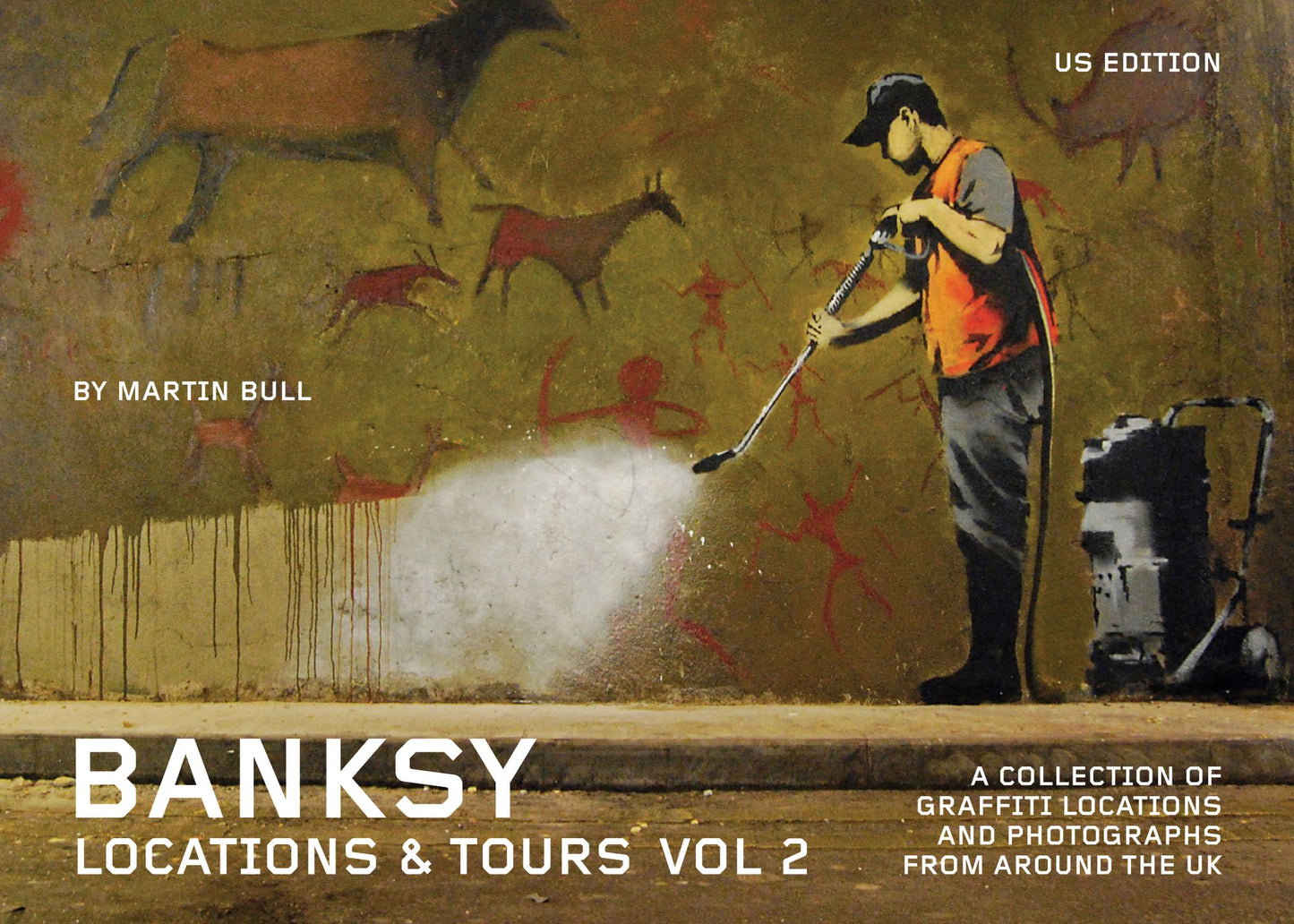 Banksy Locations & Tours Volume 2: A Collection of Graffiti Locations and Photographs from around the UK