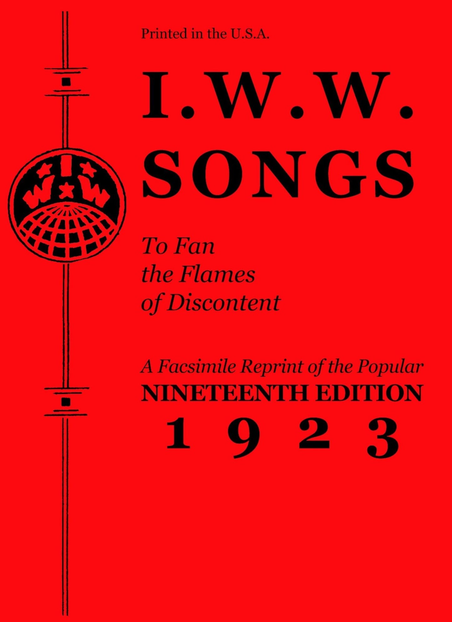 I.W.W. Songs to Fan the Flames of Discontent: A Facsimile Reprint of the Popular Nineteenth Edition 1923