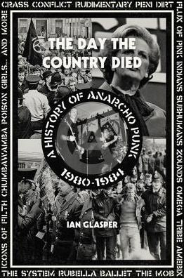 The Day the Country Died: A History of Anarcho Punk 1980-1984
