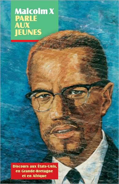 Malcolm X parle aux jeunes: Discours aux tats-Unis, en Grande-Bretagne et en Afrique