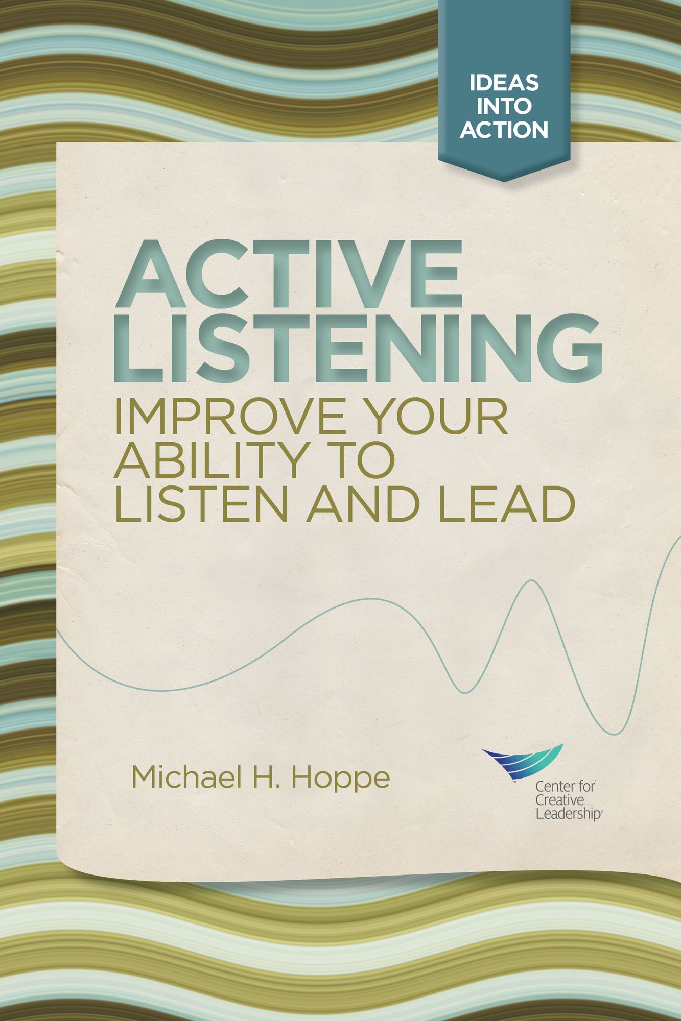 Active Listening: Improve Your Ability to Listen and Lead: Improve Your Ability to Listen and Lead