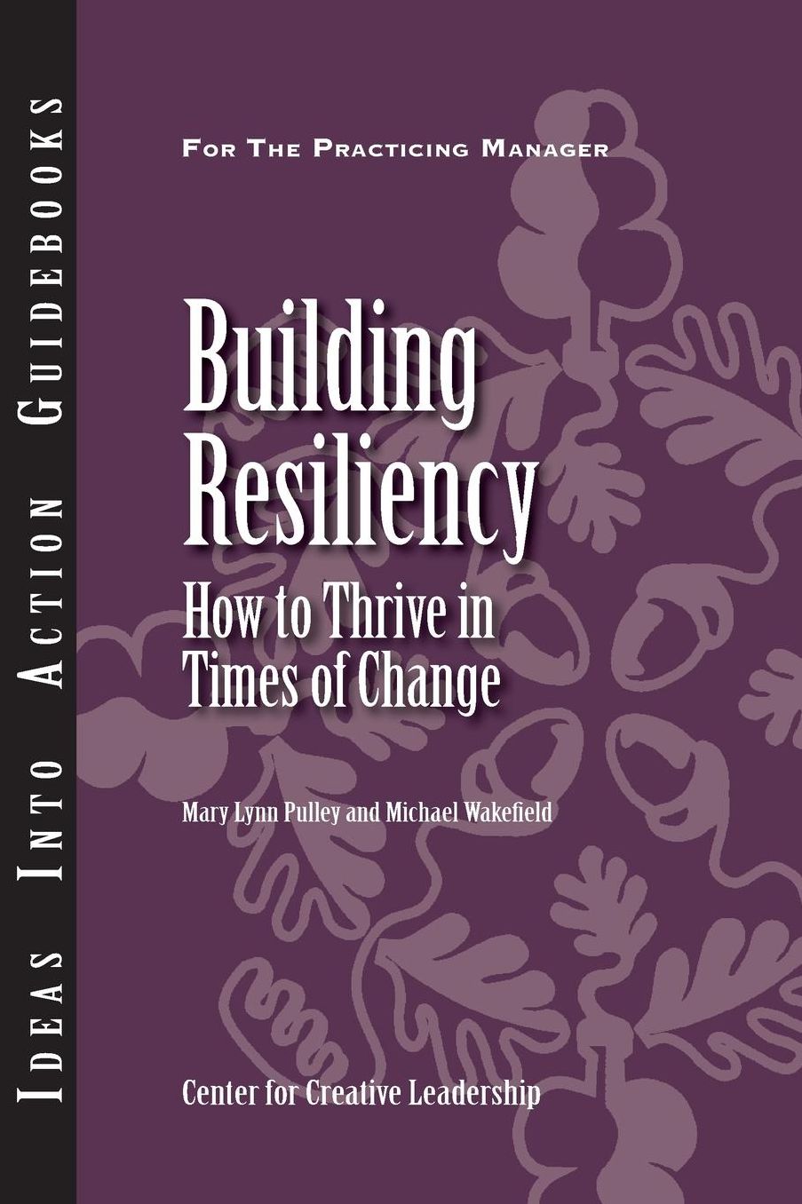Building Resiliency: How to Thrive in Times of Change: How to Thrive in Times of Change