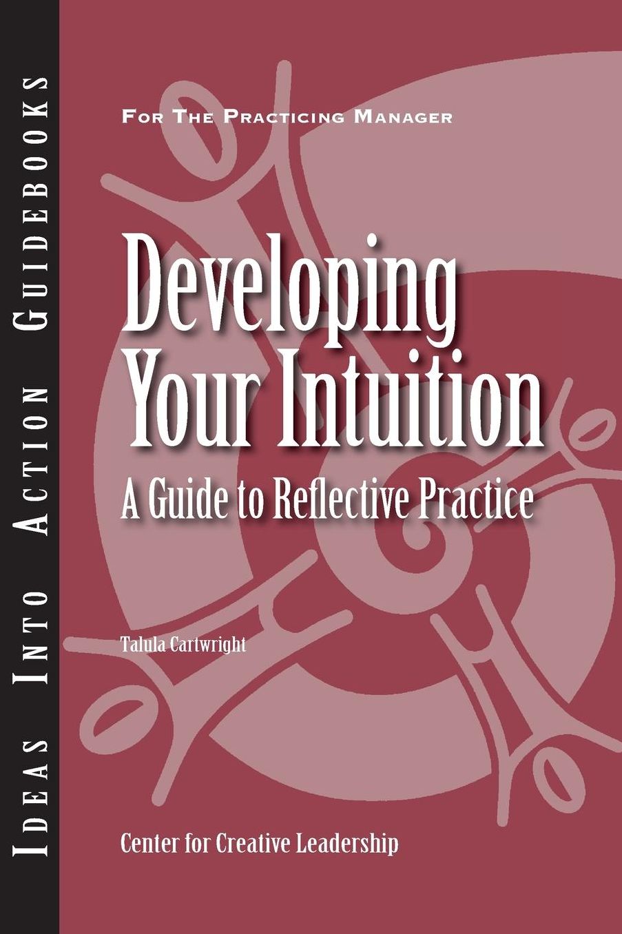 Developing Your Intuition: A Guide to Reflective Practice: A Guide to Reflective Practice