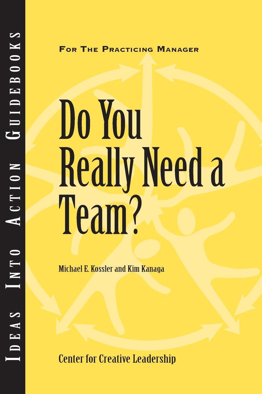 Do You Really Need a Team?: For the Practicing Manager: For the Practicing Manager