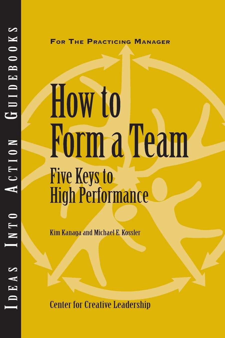 How to Form a Team: Five Keys to High Performance: Five Keys to High Performance