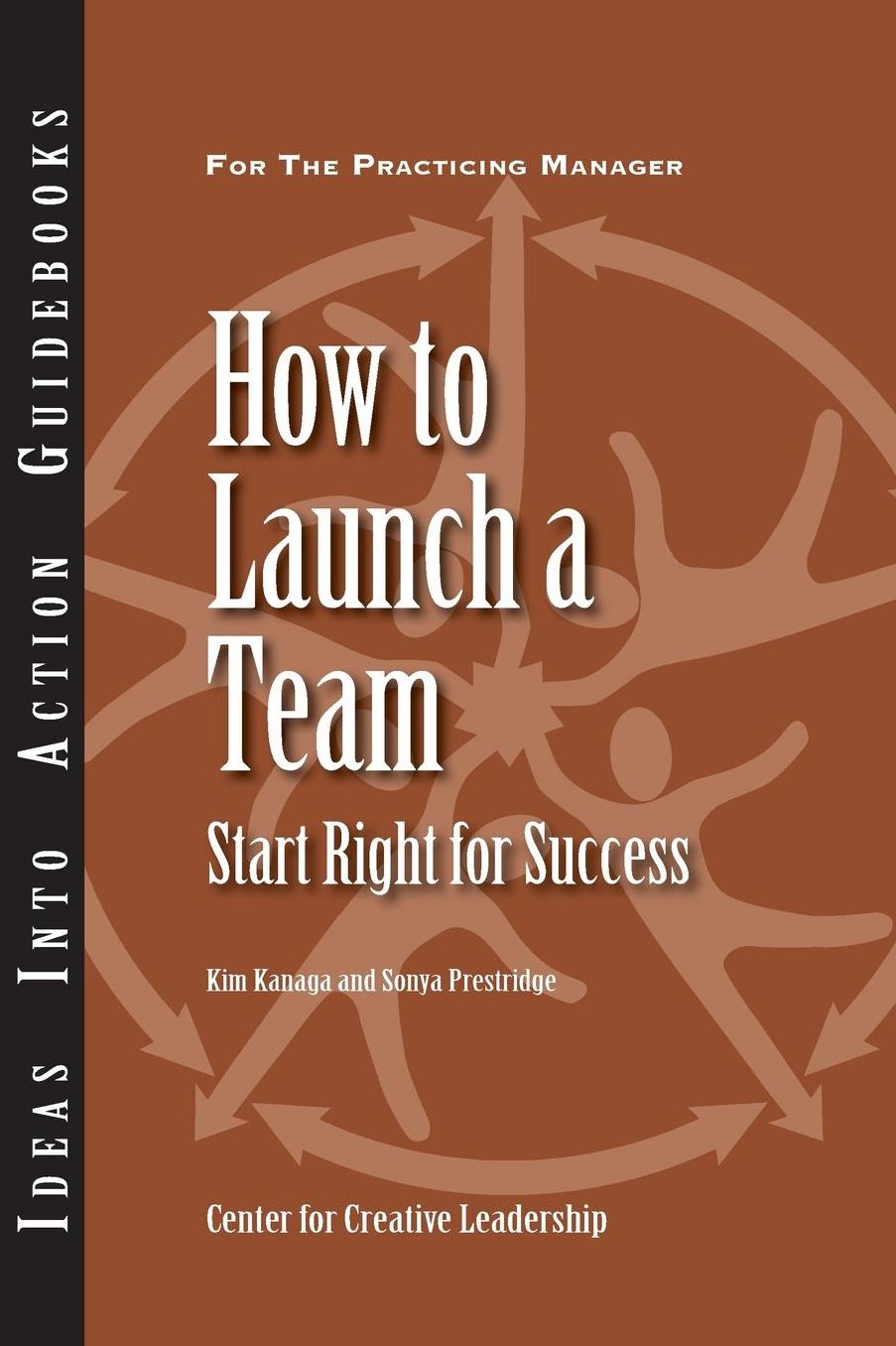 How to Launch a Team: Start Right for Success: Start Right for Success
