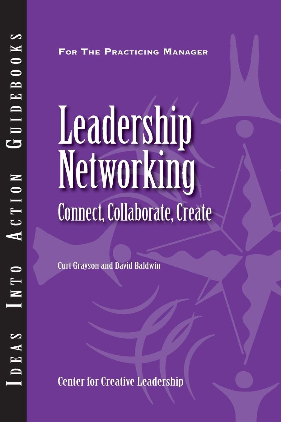 Leadership Networking: Connect, Collaborate, Create: Connect, Collaborate, Create