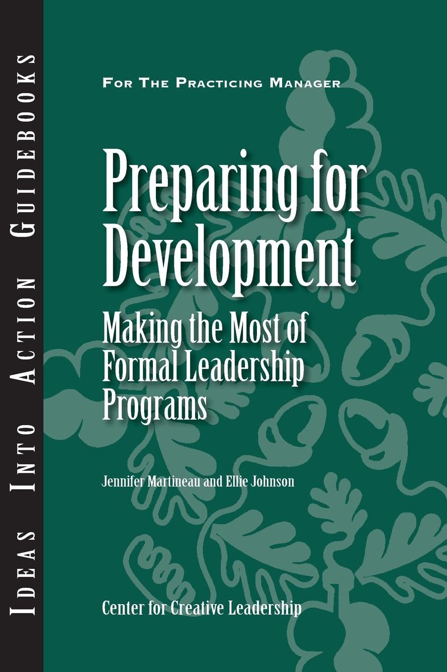 Preparing for Development: Making the Most of Formal Leadership Programs: Making the Most of Formal Leadership Programs