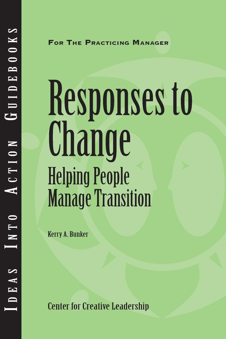 Responses to Change: Helping People Make Transitions: Helping People Make Transitions