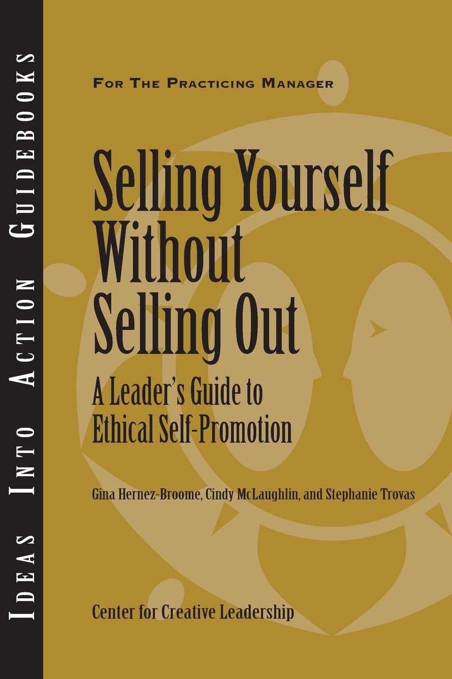 Selling Yourself Without Selling Out: A Leader's Guide to Ethical Self-Promotion: A Leader's Guide to Ethical Self-Promotion